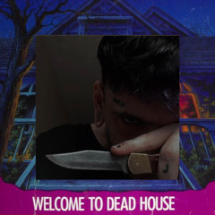 WELCOME TO DEAD HOUSE