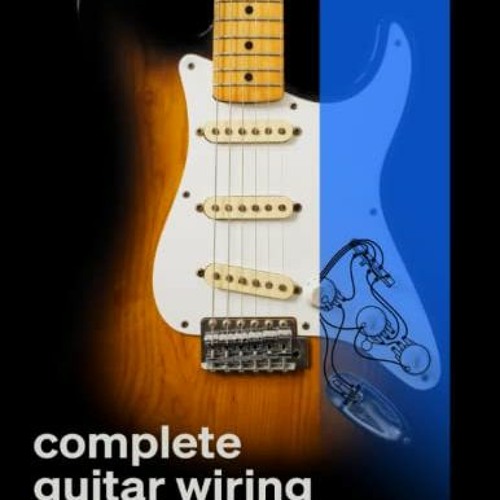 ACCESS EBOOK 📑 Complete Guitar Wiring: Everything you need to understand, modify, an