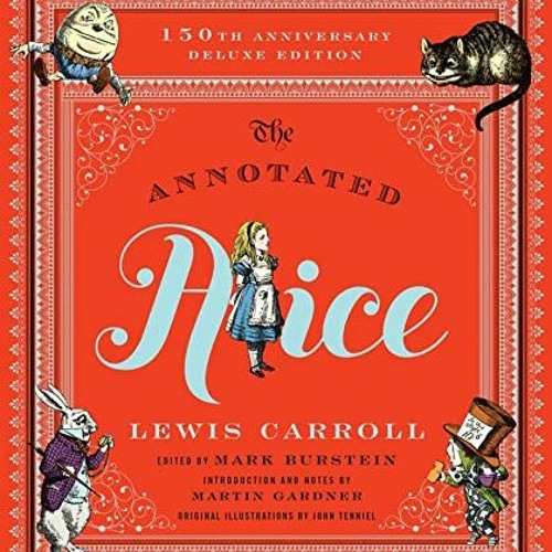 READ KINDLE 📙 The Annotated Alice: 150th Anniversary Deluxe Edition (The Annotated B