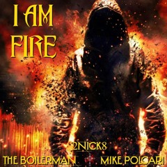 I AM FIRE - ft. 2Nick8 & Mike Polcari