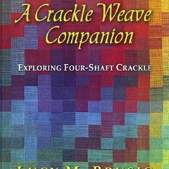 FREE EBOOK 📥 A Crackle Weave Companion: Exploring Four-Shaft Crackle by  Lucy M. Bru