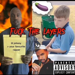 LIL JOHNNY - FUCK THE LAYERS  LITERALLY W/ XAN GANG