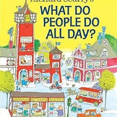 ~Read~[PDF] Richard Scarry's What Do People Do All Day? (Richard Scarry's Busy World) - Richard