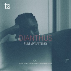 Dianthus - A Love Mixtape Trilogy  Vol.1 - Being (just) Friends Is Fucking Miserable