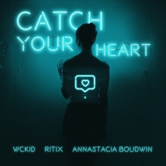 WCKiD, RITIX, Annastacia Boudwin - Catch Your Heart