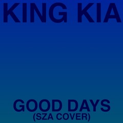 King Kia - Good Days (SZA Cover)