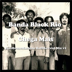 Banda Black Rio - Chega Mais (JazzHouseMachine RuffRevved Edit v1)
