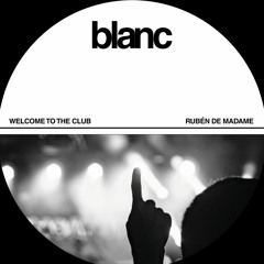 Welcome To The Club (Original Mix)// BLANC