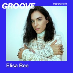 Groove Podcast 372 - Elisa Bee