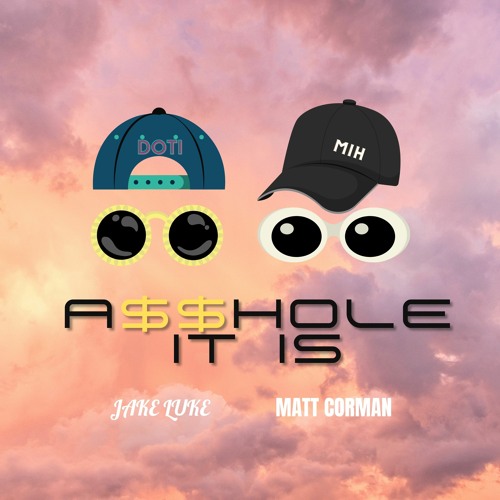 A$$hole It Is (Feat. Matt Corman)
