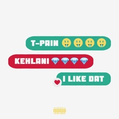 Kehlani - I Like Dat ft T-Pain