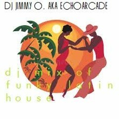 DJ Jimmy O. aka Echoarcade - Upbeat, Funky and Latin House dj mix