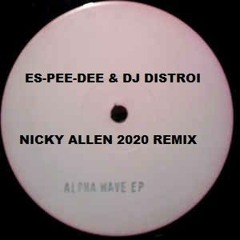 ES - PEE - DEE &  DJ Distroi  (Alpha Wave E.P) Nicky Allen 2020 Remix