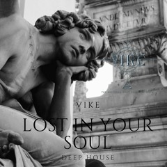 Vike - Lost In Your Soul (Deep House)