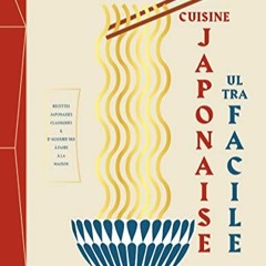 Lire Cuisine japonaise ultra facile: Recettes japonaises classiques et d'aujourd'hui à faire à la