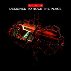 Activator - Designed To Rock The Place [Verknipt Records]