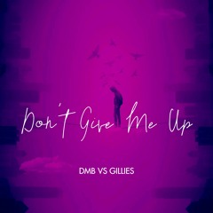 Dmb Vs Gillies - Don't Give Me Up (Sample)