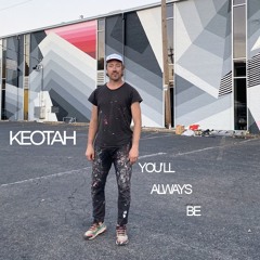 KEOTAH - "YOU'LL ALWAYS BE"