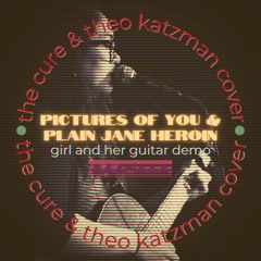 “Pictures of // Plain Jane Heroin” - The Cure & Theo Katzman (Mashup Cover)
