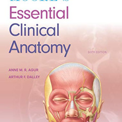 [ACCESS] EPUB 📧 Moore's Essential Clinical Anatomy by  Anne M. R. Agur BSc (OT)  MSc