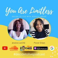 Episode 31: You Are Limitless | Pavar Snipe on Decide to Live with Jessica Larché