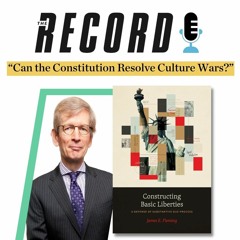 Interview with BU Law Professor James Fleming about his book, "Constructing Basic Liberties"