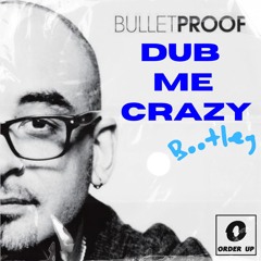 Bulletproof - Dub Me Crazy (Order Up Bootleg)[Free Download]