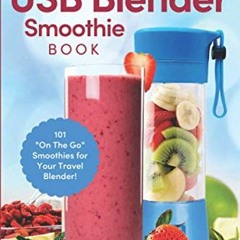 Read pdf The Portable USB Blender Smoothie Book: 101 "On The Go" Smoothies for Your Travel Blender!