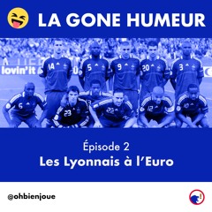 La Gone Humeur - Episode 2 - Les Lyonnais à l'Euro