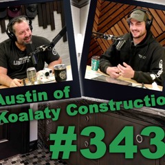 #343 Austin of Koalaty Construction joins us to talk about perspective and carpentry