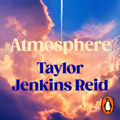 Atmosphere, written by Taylor Jenkins Reid and read by Kristen Dimercurio, Julia Whelan and Taylor Jenkins Reid