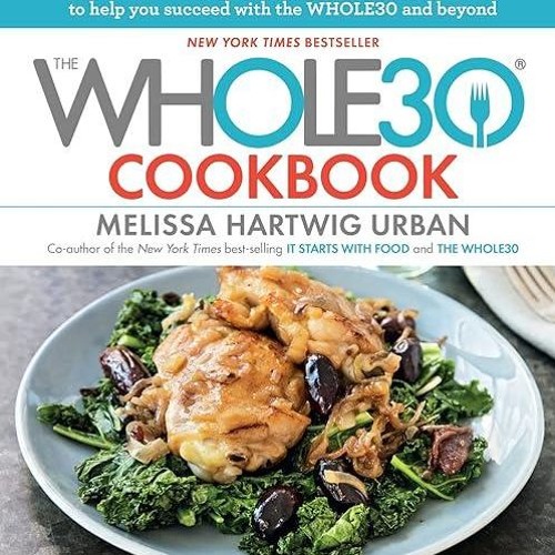 ❤pdf The Whole30 Cookbook: 150 Delicious and Totally Compliant Recipes to Help You Succeed with