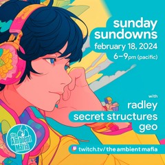 Sunday Sundowns (2/18/24) with Radley, Secret Structures, and Geo