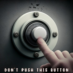 Don't Push This Button