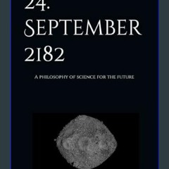 {READ} 📖 24. September 2182: A Philosophy of Science For The Future     Paperback – December 17, 2