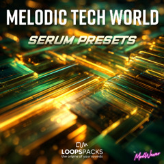 LoopsPacks "Melodic Tech World" Serum Presets Packs