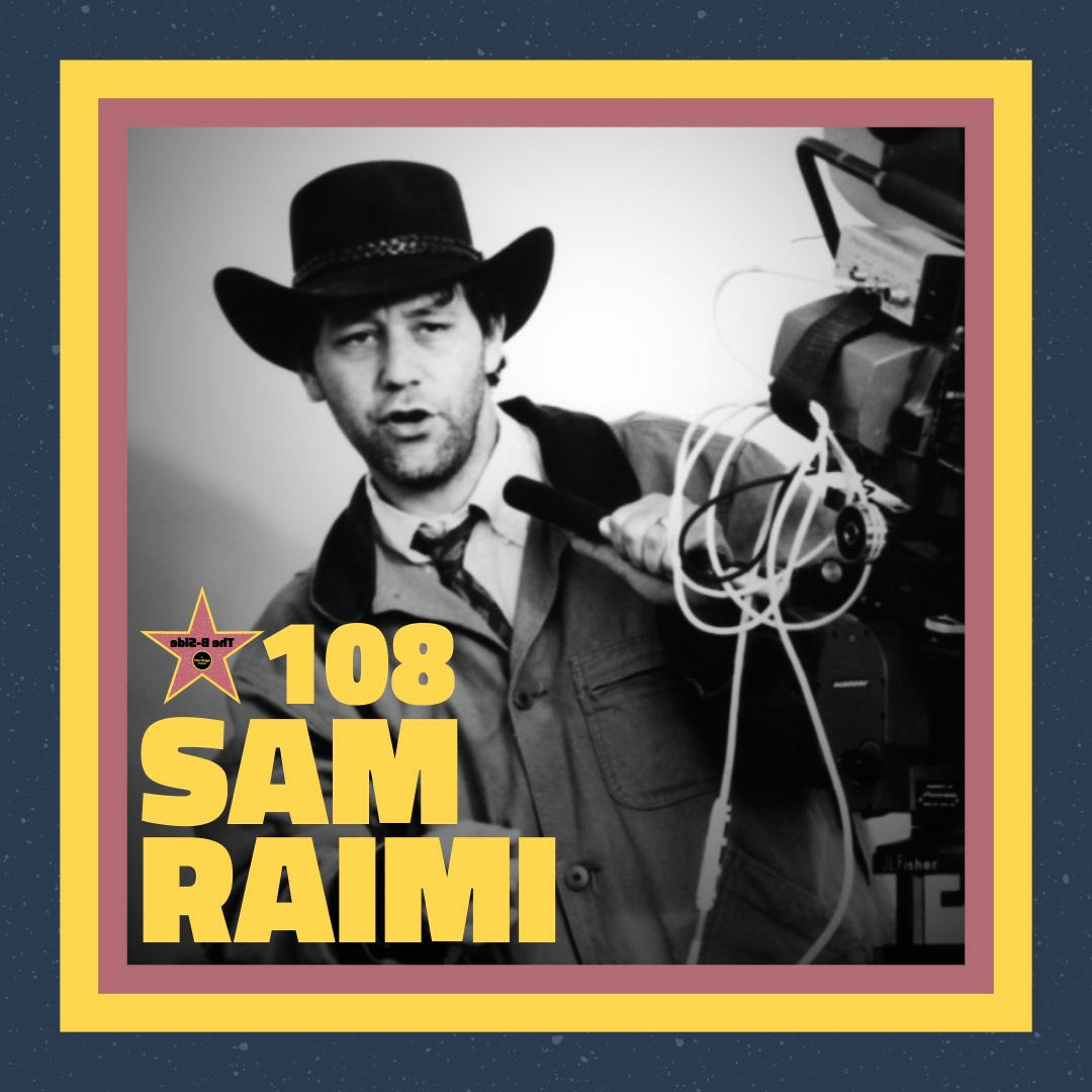 Ep. 108 – Sam Raimi (feat. Josh Ruben)