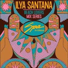 Spa In Disco - Beach Lovers #005 ILYA SANTANA - Mix Series