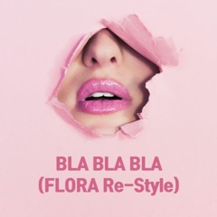 Bla Bla Bla (FLORA Re - Style)