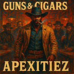 Guns & Cigars ~ Apexitiez