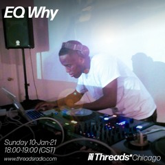 EQ Why (Threads*CHICAGO) - 10-Jan-21