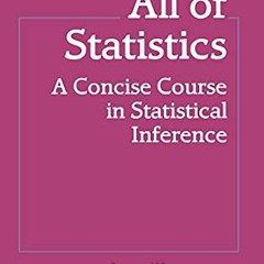 ACCESS [EBOOK EPUB KINDLE PDF] All of Statistics: A Concise Course in Statistical Inf