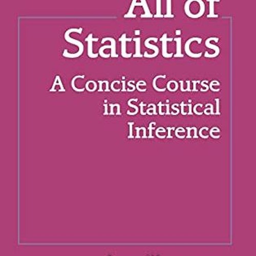 [ACCESS] [PDF EBOOK EPUB KINDLE] All of Statistics: A Concise Course in Statistical I