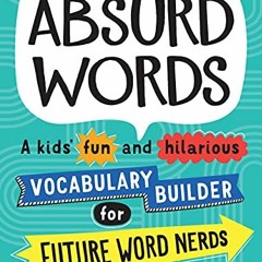 [Read] EPUB 💖 Absurd Words: A kids' fun and hilarious vocabulary builder and back to