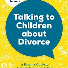 [Get] [KINDLE PDF EBOOK EPUB] Talking to Children About Divorce: A Parent's Guide to Healthy Communi