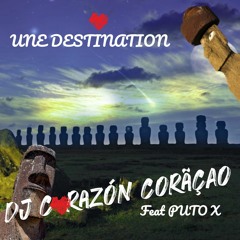 🗿Une destination ❤️ DJ Corazón Coração feat Puto X 2023