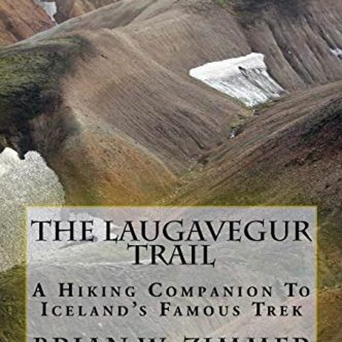 VIEW [KINDLE PDF EBOOK EPUB] The Laugavegur Trail: A Hiking Companion to Iceland's Famous Trek by  B