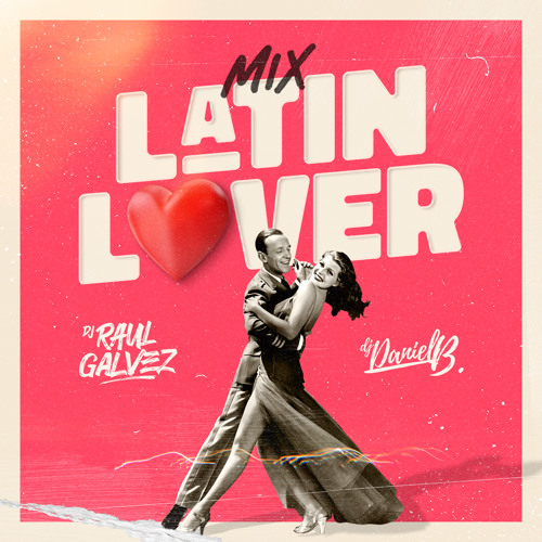 Dj Raul Galvez & Dj Daniel B - Latin Lover Mix