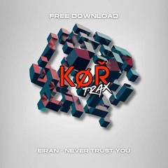 EIRAN - NEVER TRUST YOU (FREE DOWNLOAD)