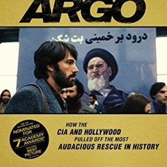 [Get] KINDLE 📂 Argo: How the CIA and Hollywood Pulled Off the Most Audacious Rescue